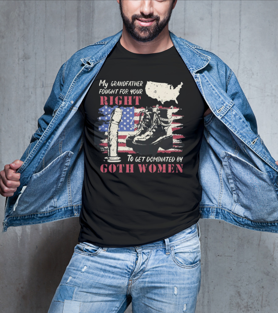 My Grandfather Fought For Your Right To Get Dominated By Goth Women USA Flag Combat Boots T-Shirt