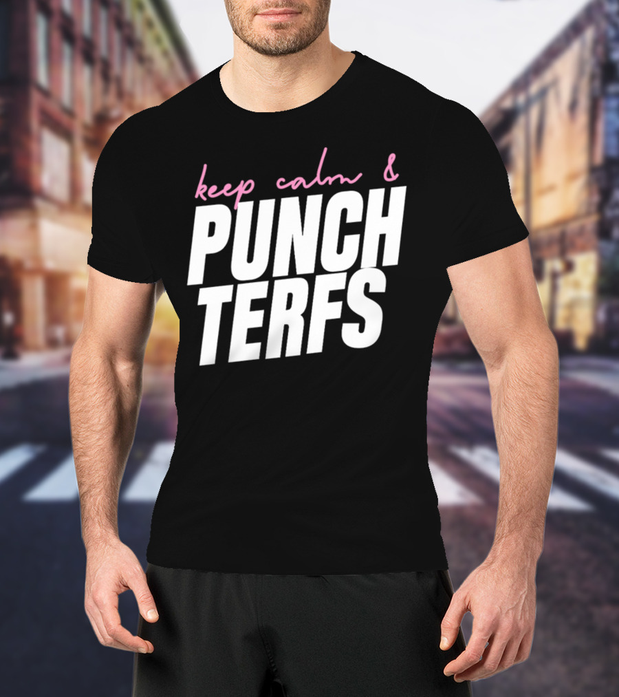 Keep Calm And Punch Terfs T-Shirt