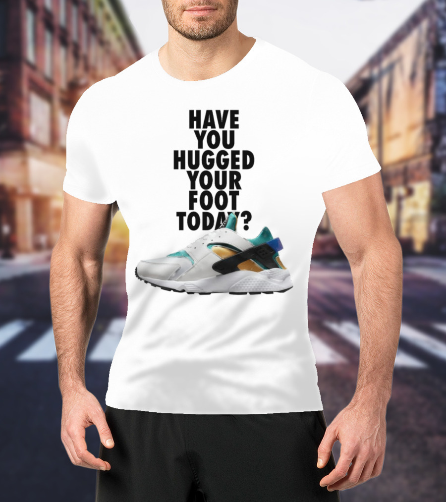 Have You Hugged Your Foot Today Sneaker Joy T-Shirt