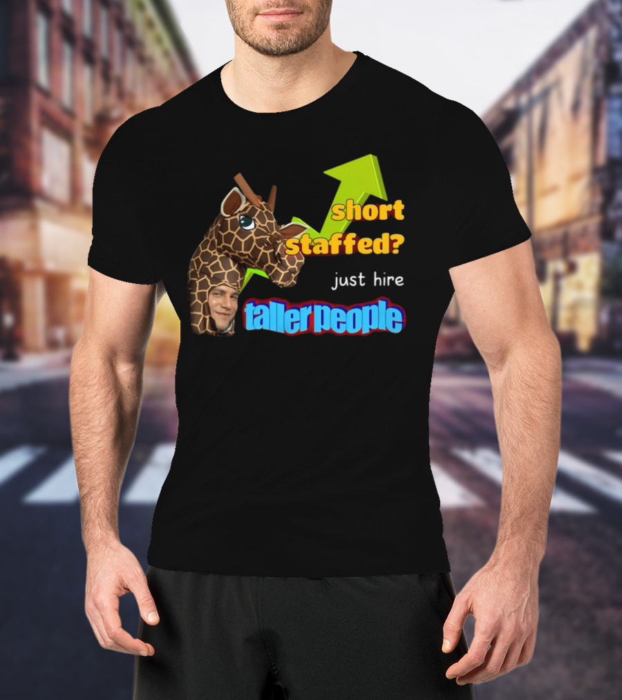 Short Staffed? Just Hire Taller People Giraffe Costume Humor T-Shirt