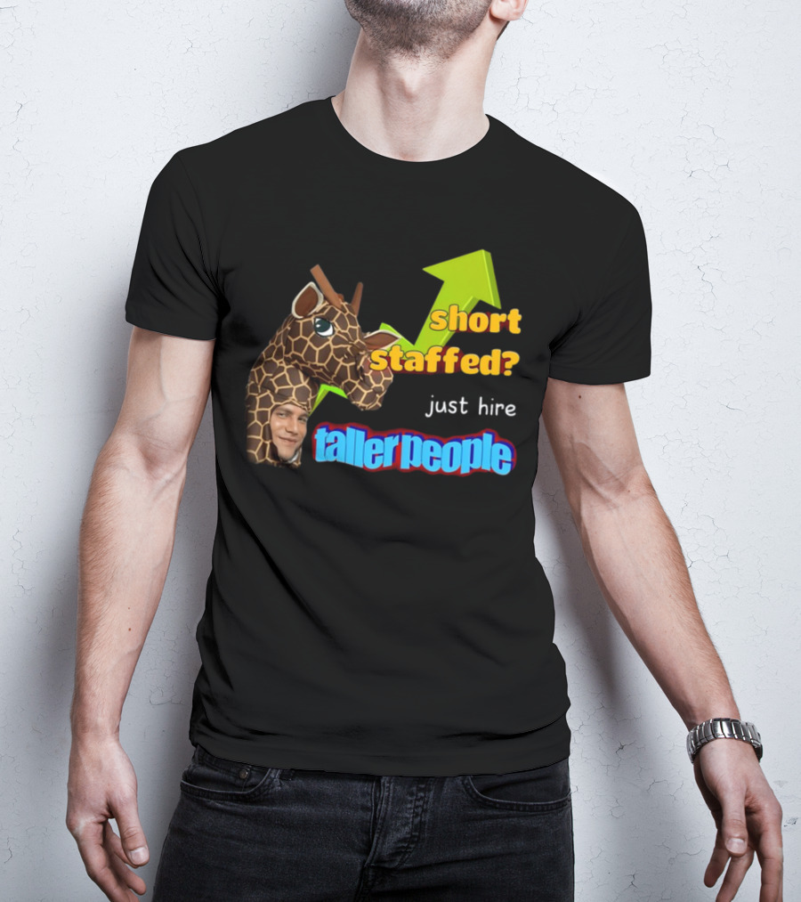 Short Staffed? Just Hire Taller People Giraffe Costume Humor T-Shirt
