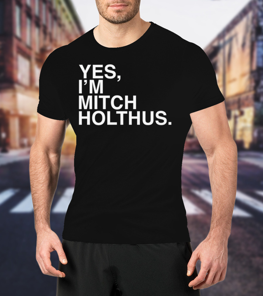 Yes I'm Mitch Holthus Text T-Shirt