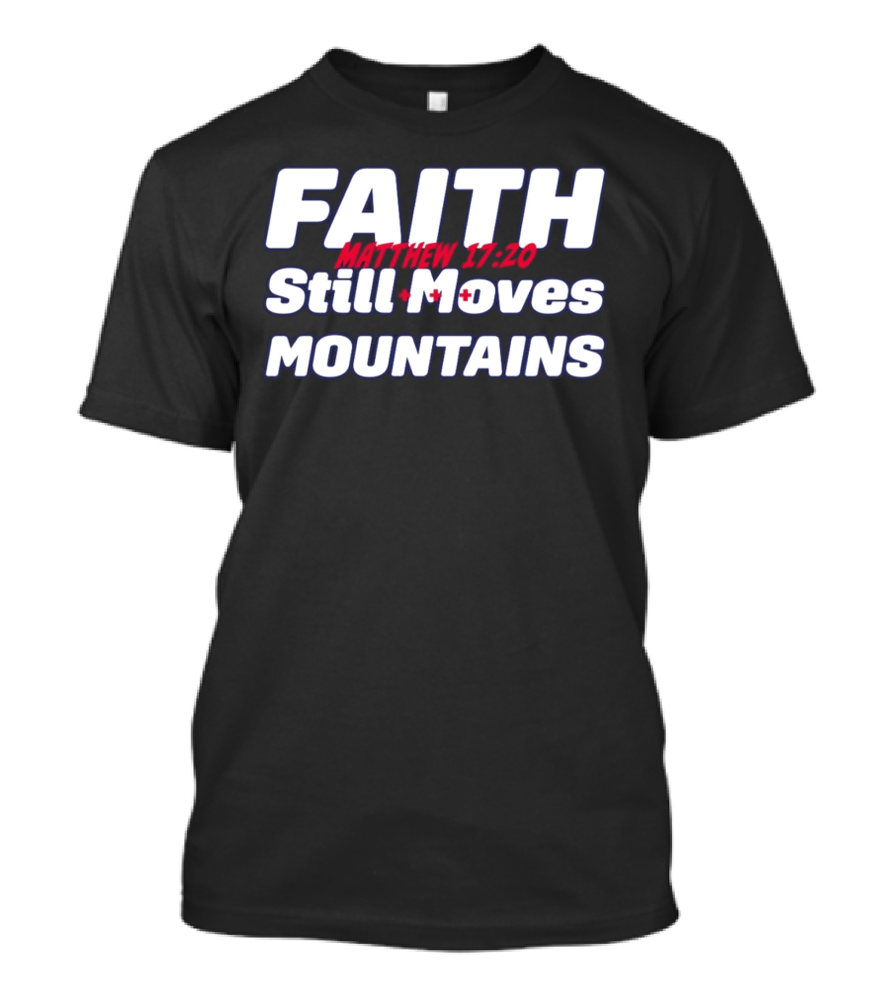 Faith Still Moves Mountains Matthew 17 20 T-Shirt