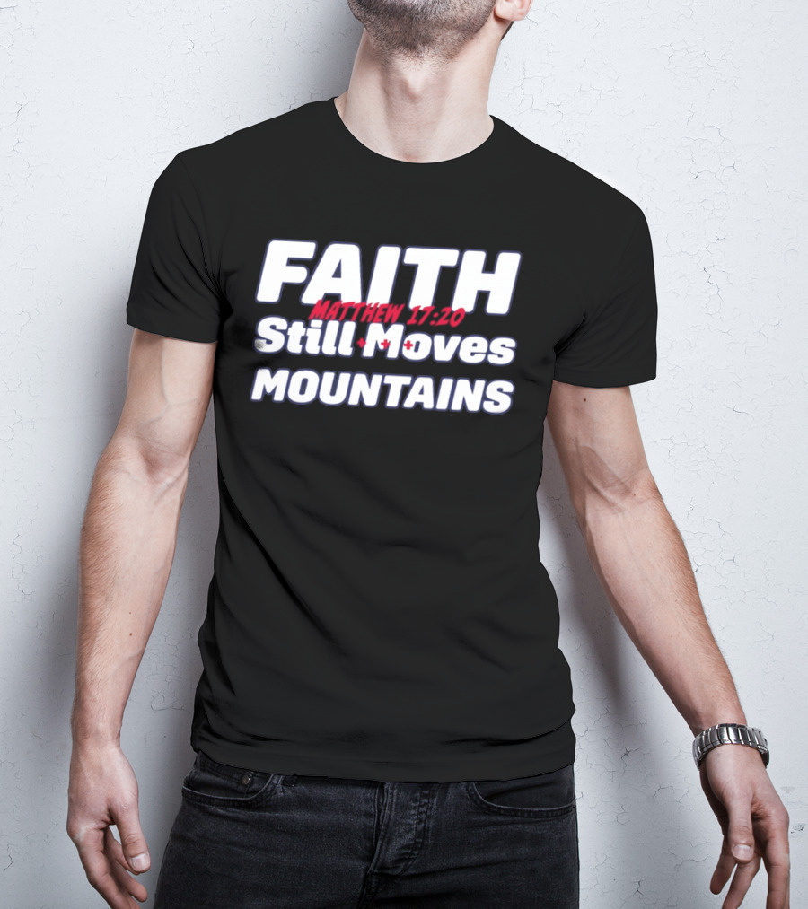 Faith Still Moves Mountains Matthew 17 20 T-Shirt