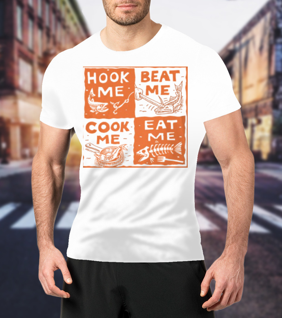 HOOK ME BEAT ME COOK ME EAT ME T-Shirt