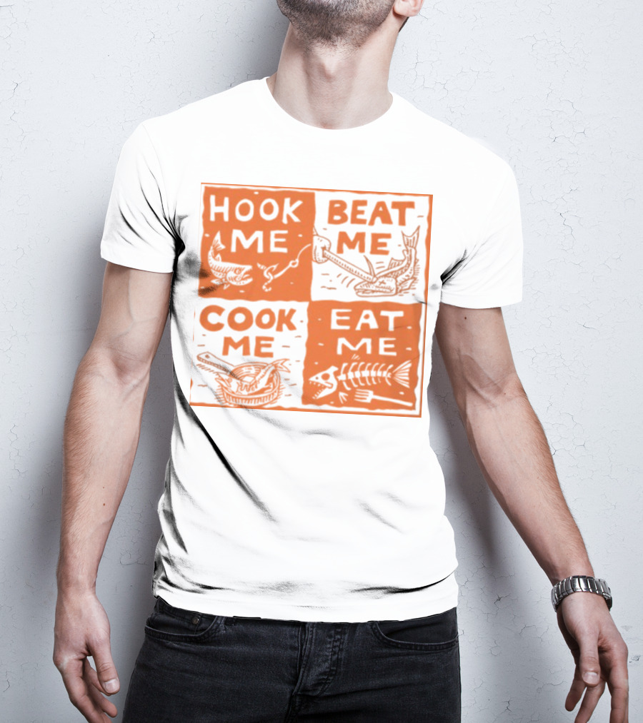 HOOK ME BEAT ME COOK ME EAT ME T-Shirt
