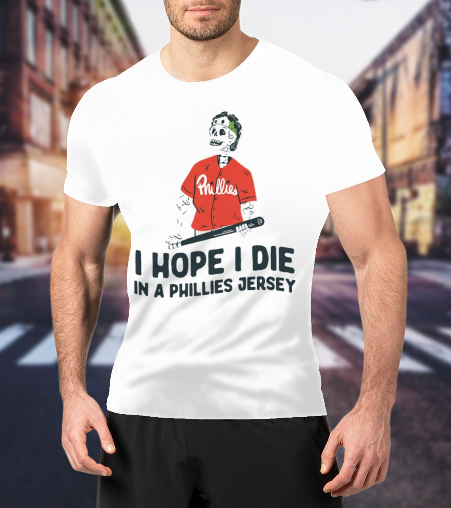 I Hope I Die In A Phillies Jersey Phillies Fan Skeleton With Bat T-Shirt