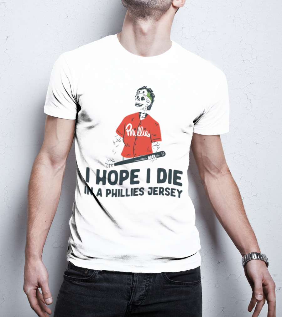 I Hope I Die In A Phillies Jersey Phillies Fan Skeleton With Bat T-Shirt