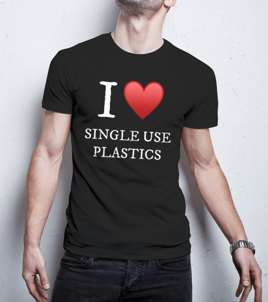 I Love Heart Single Use Plastics T-Shirt