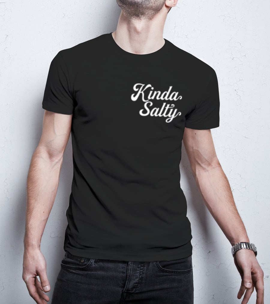 Kinda Salty T-Shirt