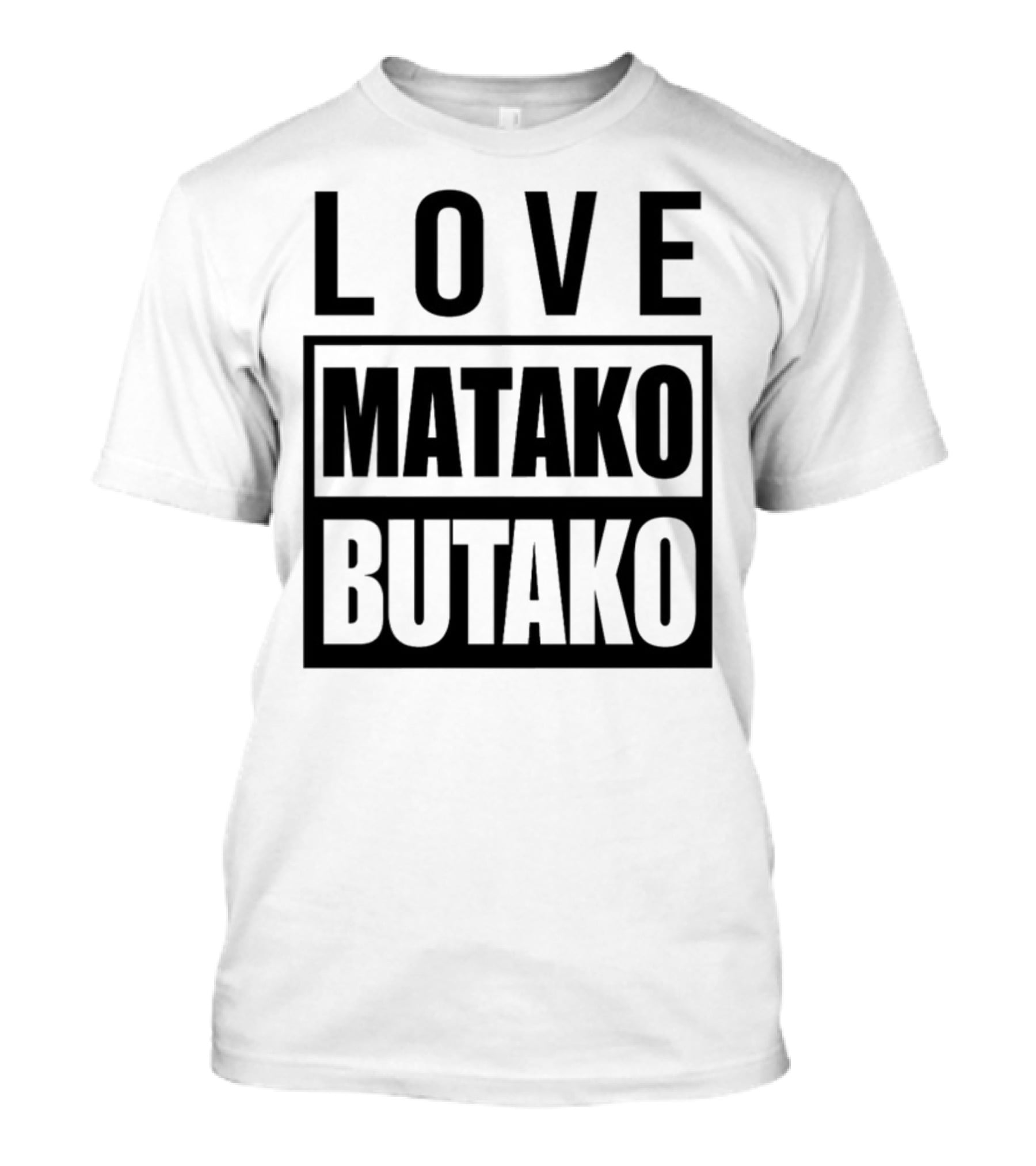 Love Matako Butako новое T-Shirt
