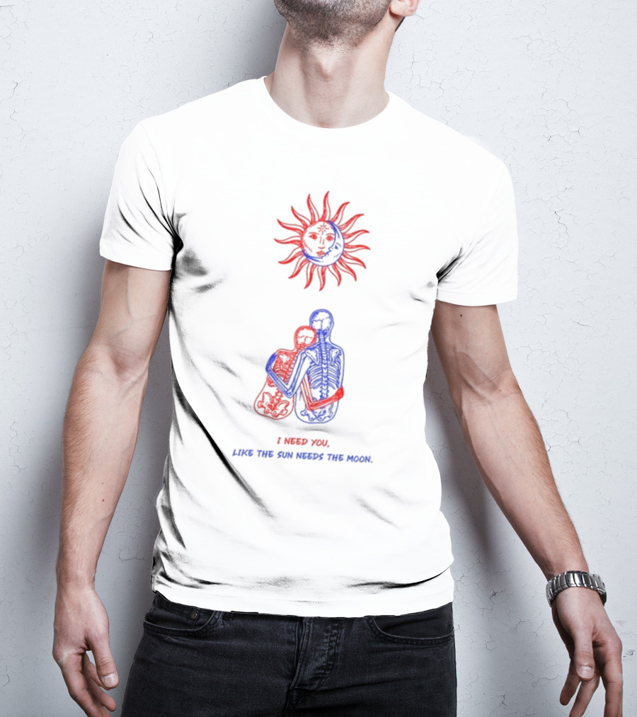 I Need You Like The Sun Needs The Moon Marcos Alvarado Skeleton Embrace Sun T-Shirt