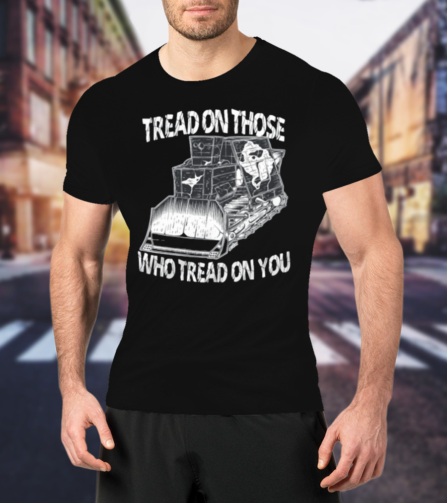 Killdozer Tread On Those Who Tread On You Bulldozer Sketch T-Shirt