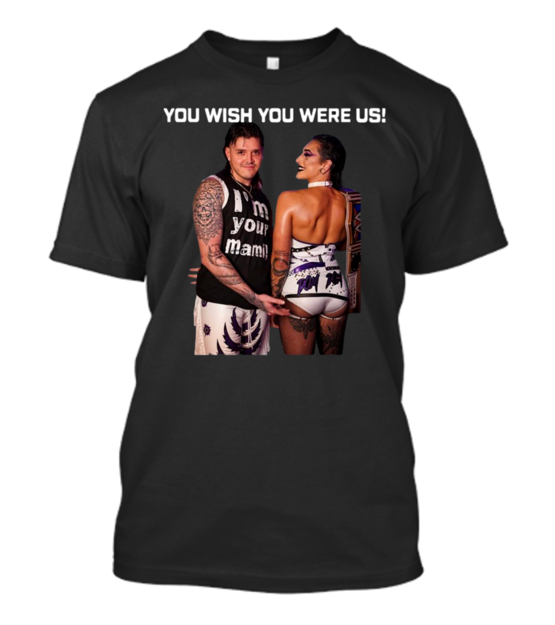 You Wish You Were Us I'm Your Mami Dominik Rhea Ripley T-Shirt