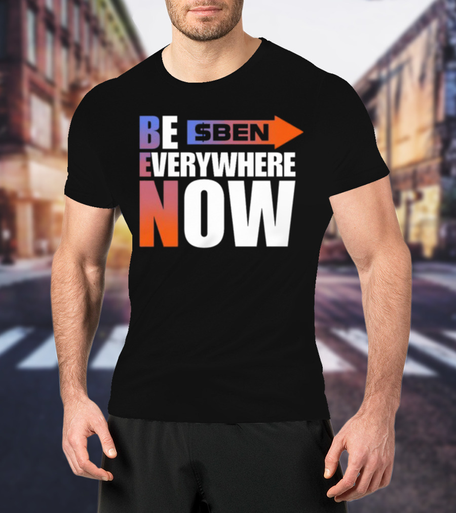 Ben Be Everywhere Now Bold Gradient Text T-Shirt