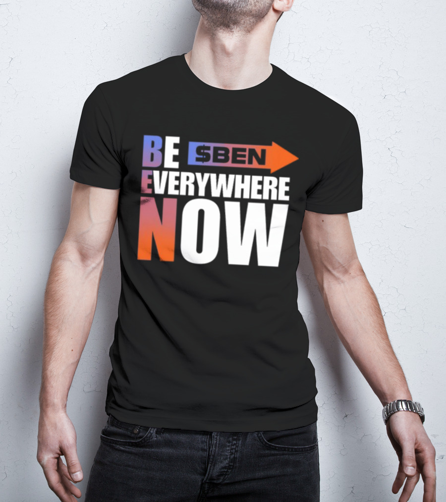 Ben Be Everywhere Now Bold Gradient Text T-Shirt