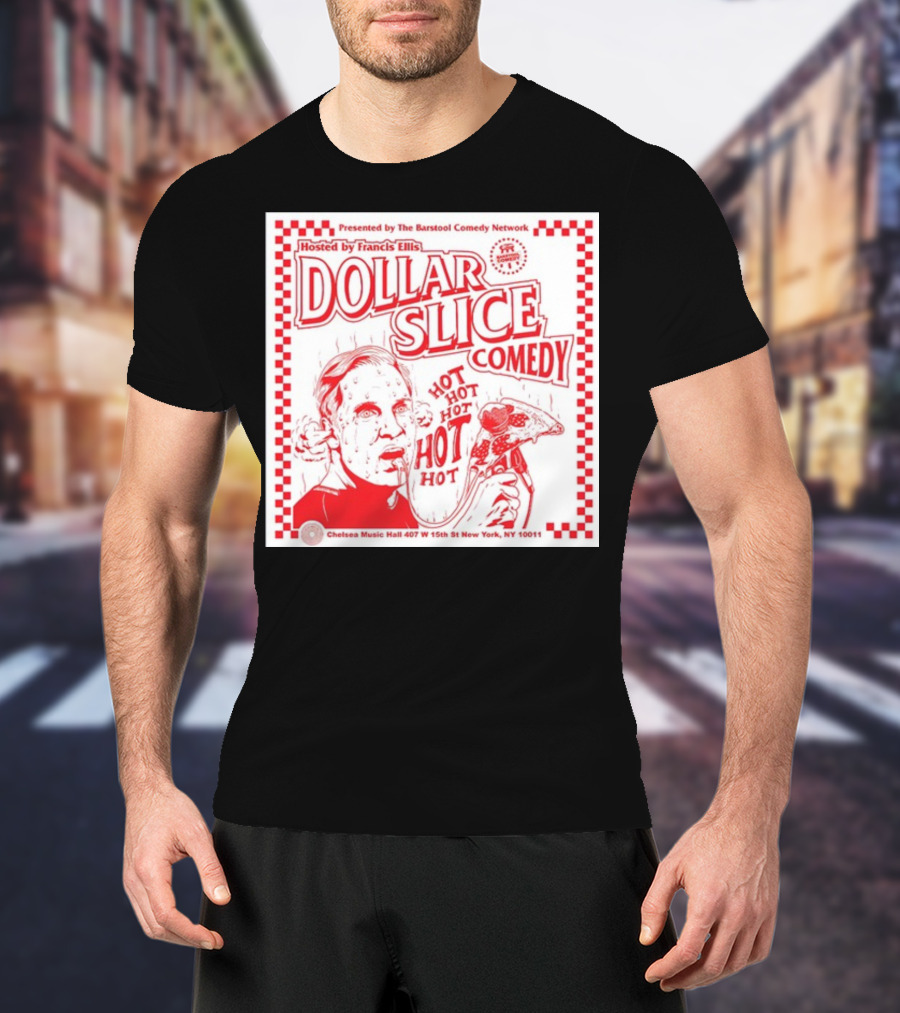 Dollar Slice Comedy Hosted By Francis Ellis At Chelsea Music Hall New York T-Shirt