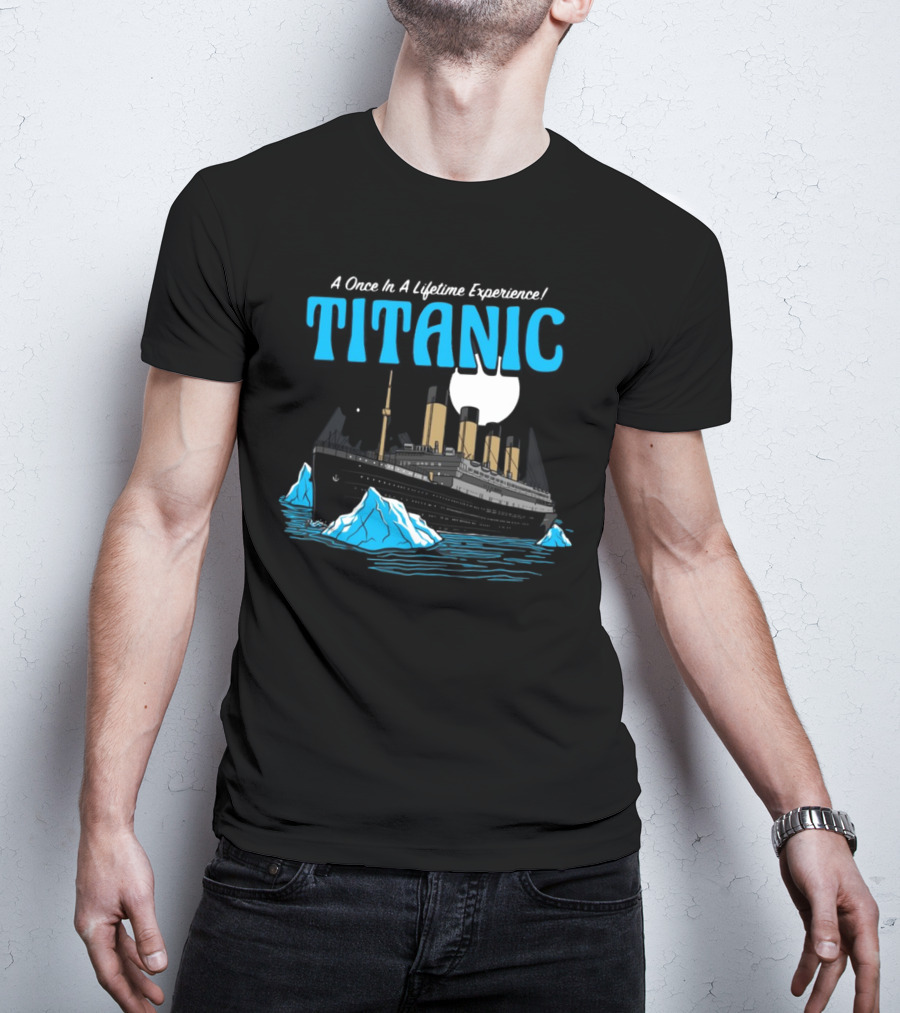 A Once In A Lifetime Experience Titanic Ship Iceberg Ocean Adventure T-Shirt