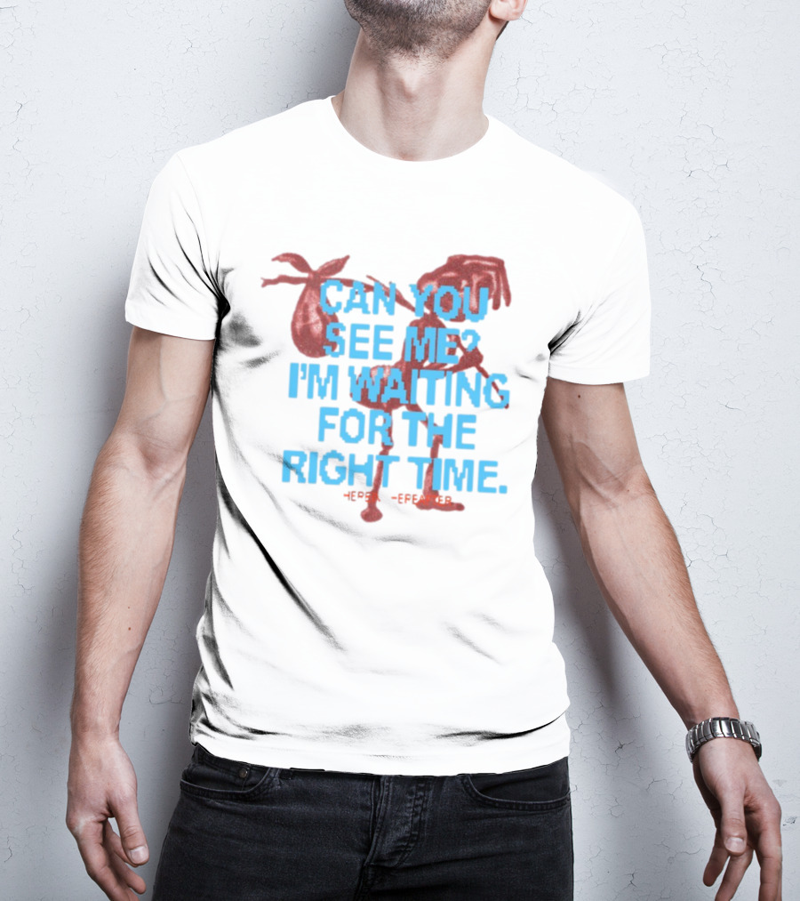 CAN YOU SEE ME I'M WAITING FOR THE RIGHT TIME Red Silhouette With Blue Text T-Shirt