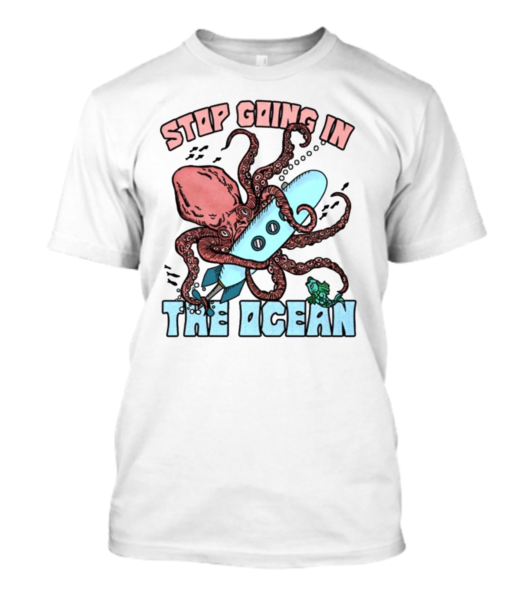 Stop Going In The Ocean Surfboard Octopus And Fish T-Shirt