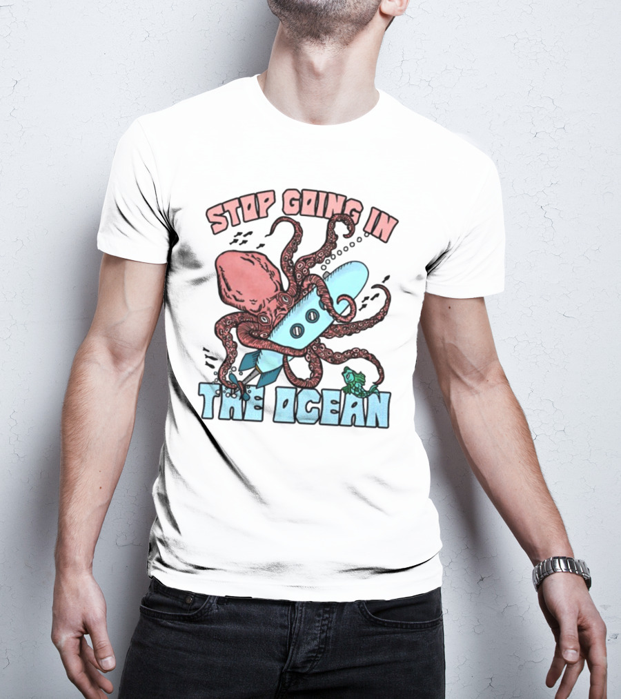 Stop Going In The Ocean Surfboard Octopus And Fish T-Shirt