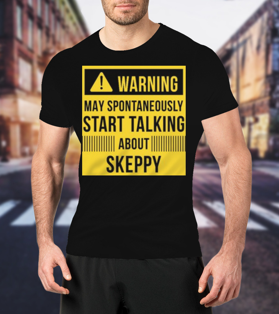 Warning May Spontaneously Start Talking About Skeppy T-Shirt
