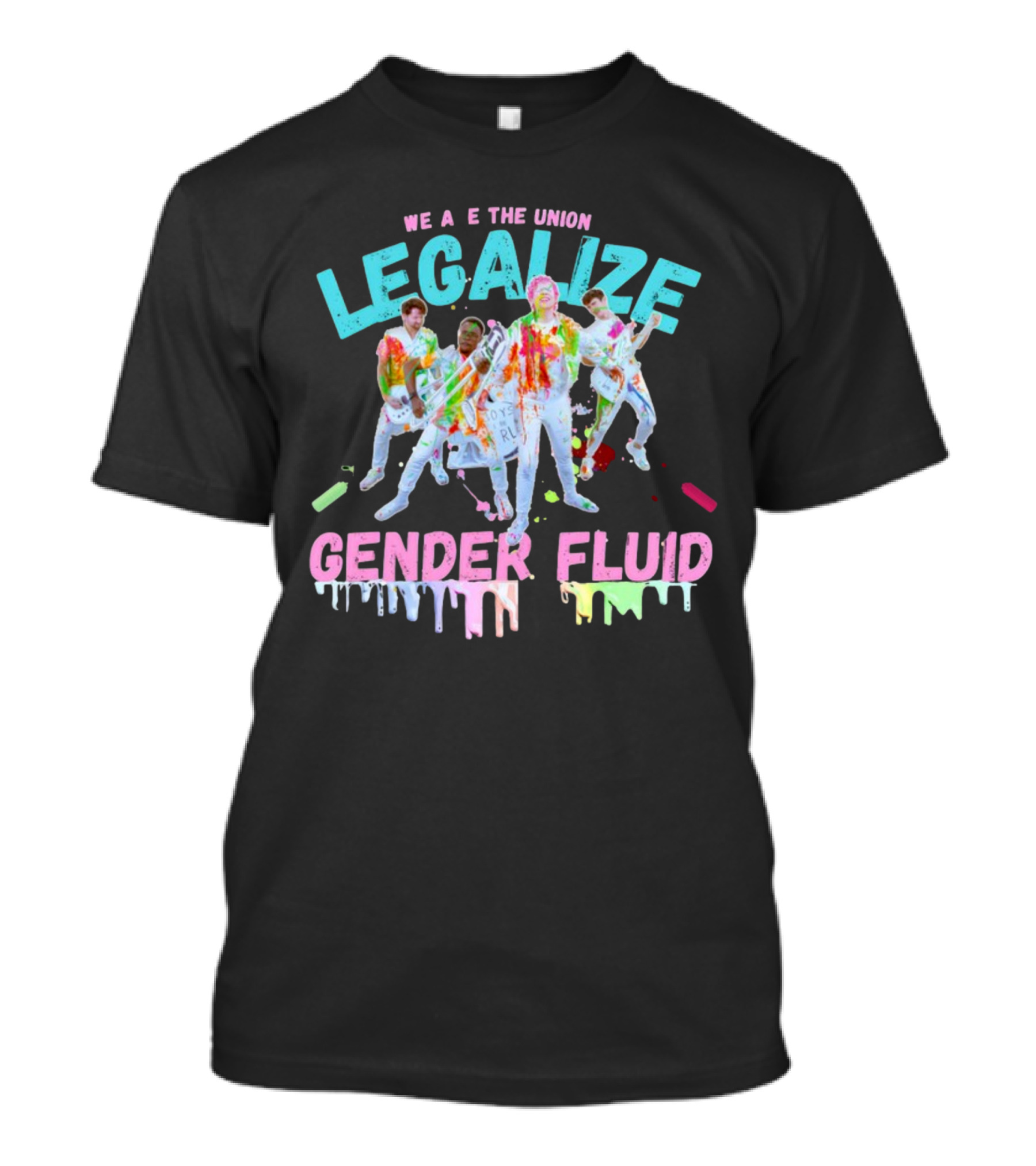 We Are The Union Legalize Gender Fluid Drip Band T-Shirt