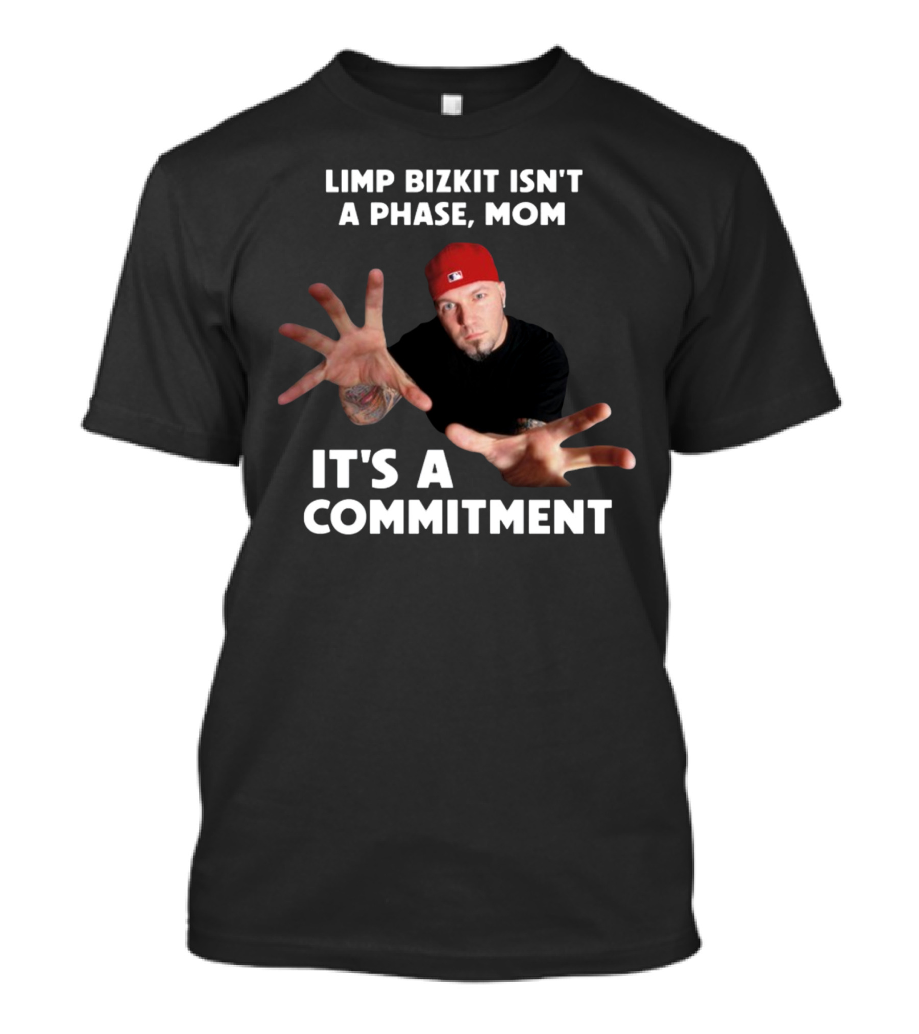 Limp Bizkit Isn't A Phase Mom It's A Commitment Red Hat Extended Hands T-Shirt