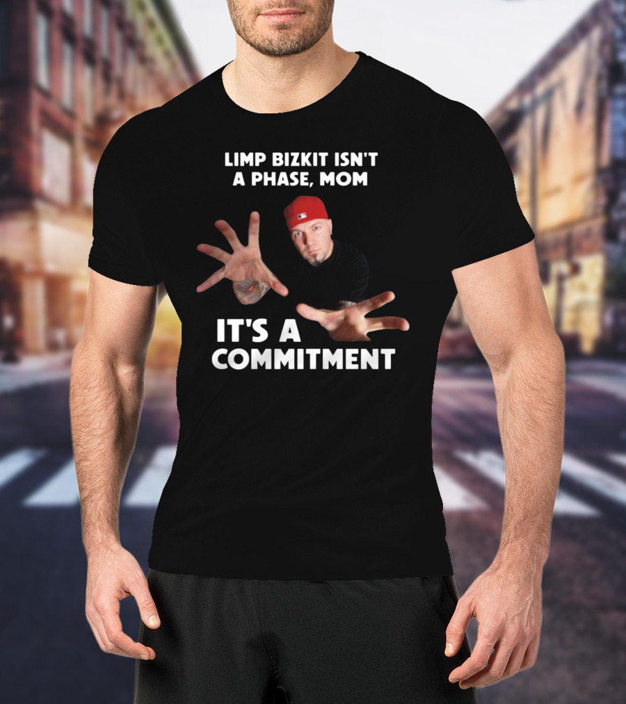Limp Bizkit Isn't A Phase Mom It's A Commitment Red Hat Extended Hands T-Shirt
