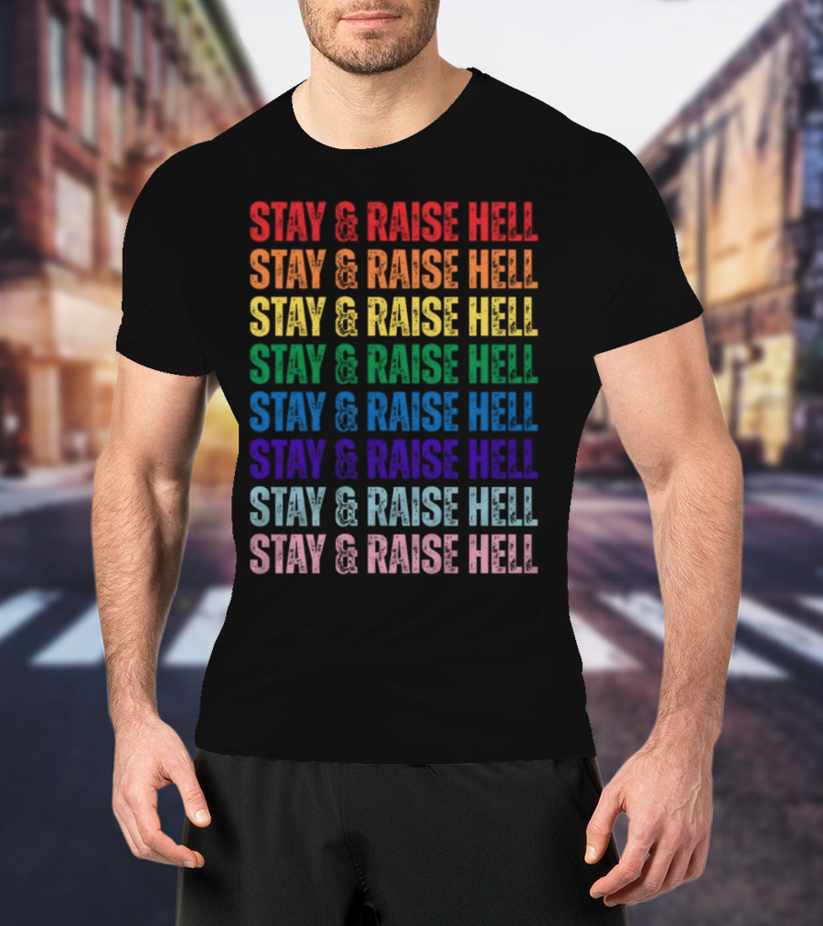 Stay And Raise Hell Pride Colors T-Shirt