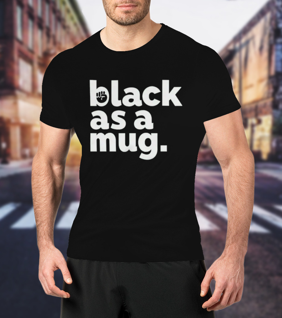 Black As A Mug Fist Symbol T-Shirt