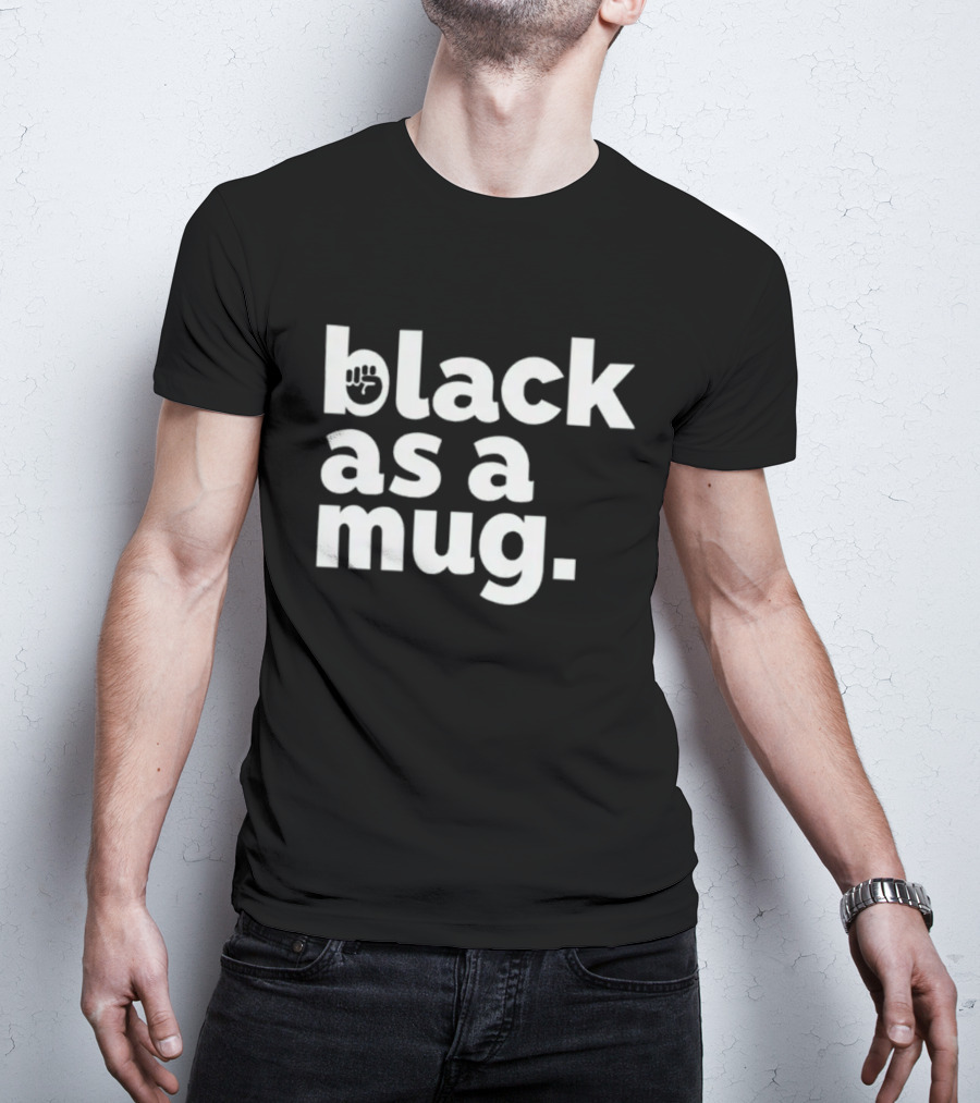 Black As A Mug Fist Symbol T-Shirt