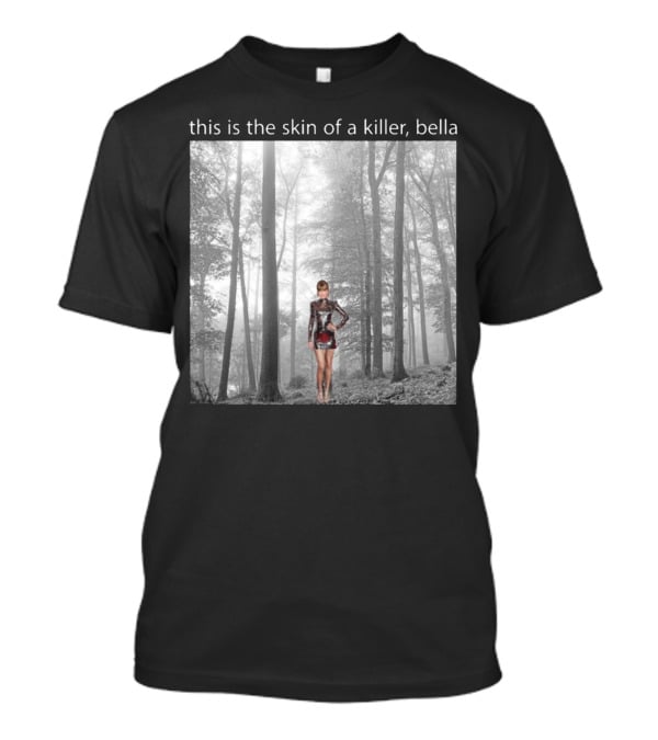This Is The Skin Of A Killer Bella Taylor Swift Forest Scene T-Shirt