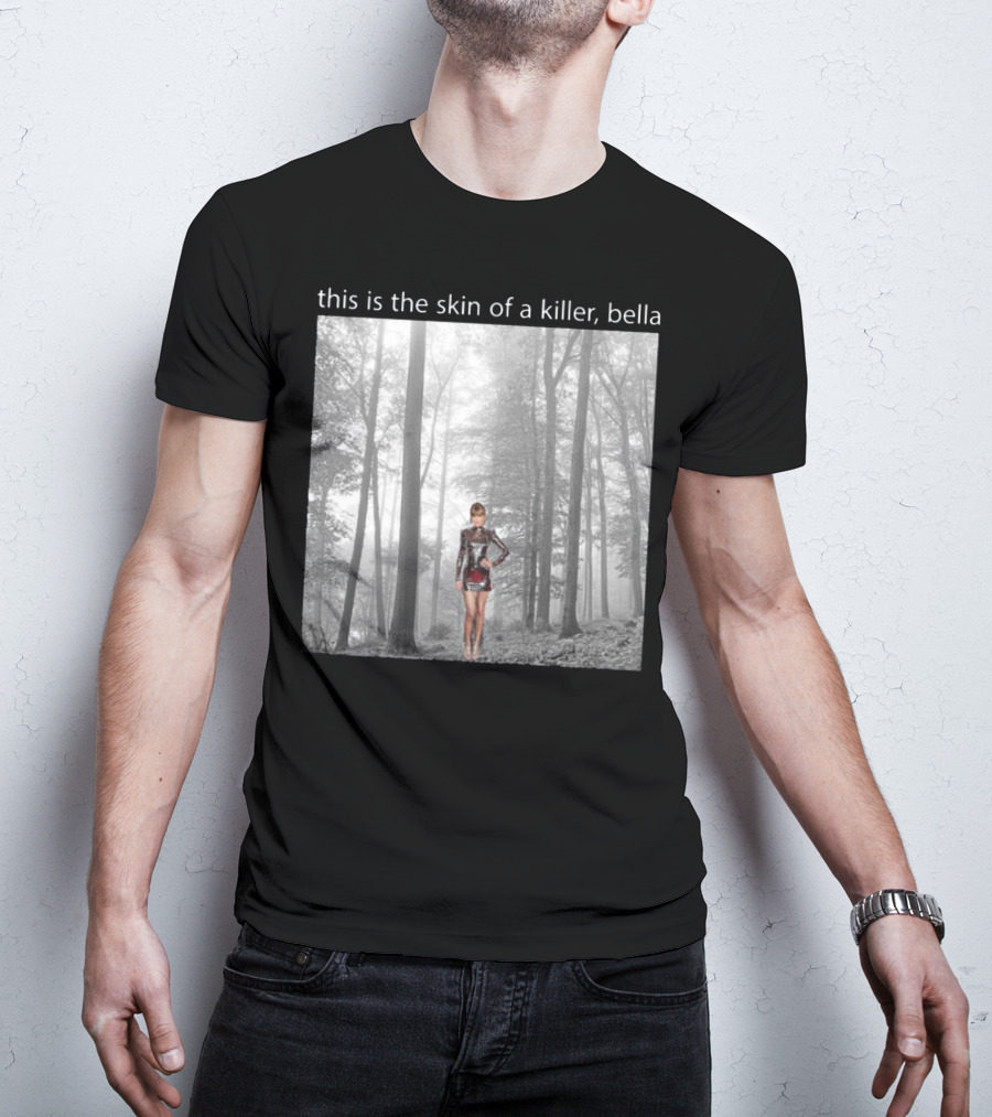This Is The Skin Of A Killer Bella Taylor Swift Forest Scene T-Shirt