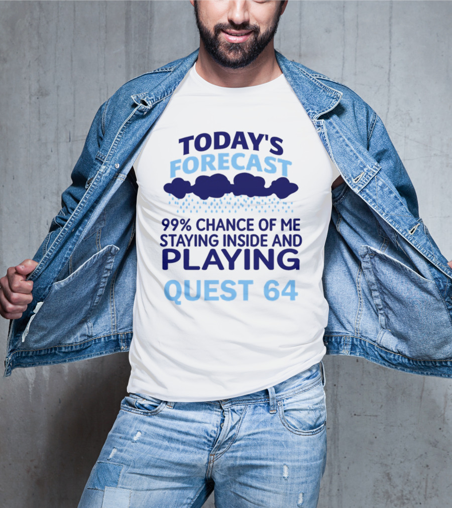Today’s Forecast 99 Percent Chance Of Me Staying Inside And Playing Quest 64 T-Shirt