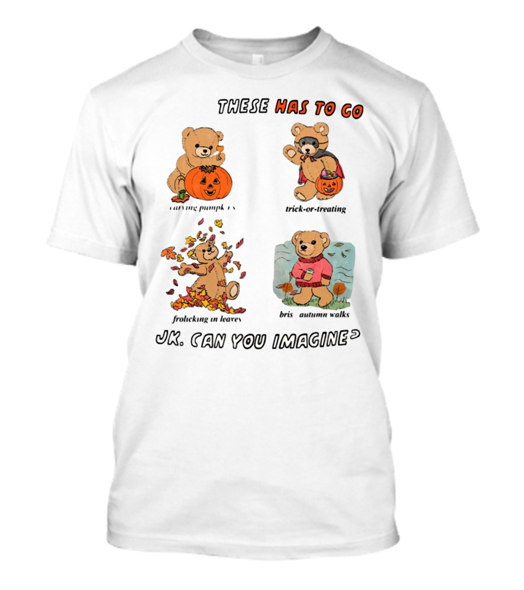 These Has To Go Pumpkin Skeleton Leaves Sweater JK Can You Imagine T-Shirt