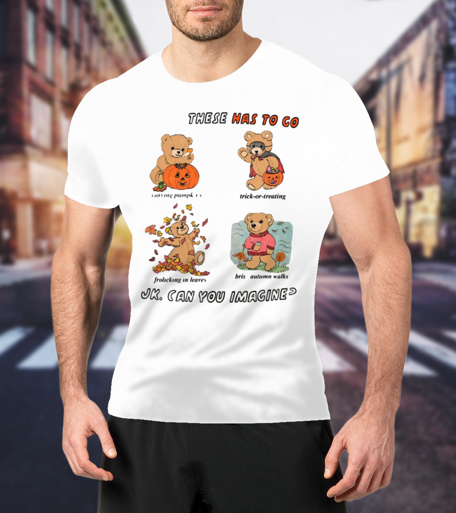 These Has To Go Pumpkin Skeleton Leaves Sweater JK Can You Imagine T-Shirt