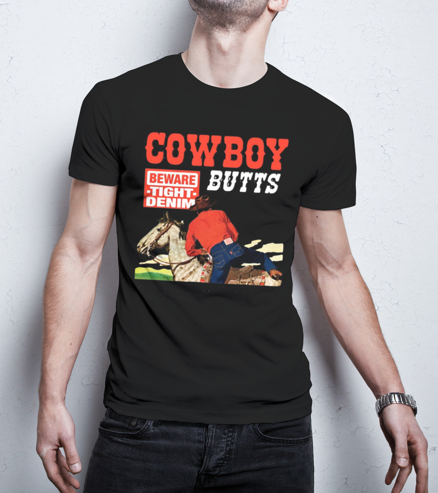 Cowboy Butts Beware Tight Denim Drive ME Nuts T-Shirt