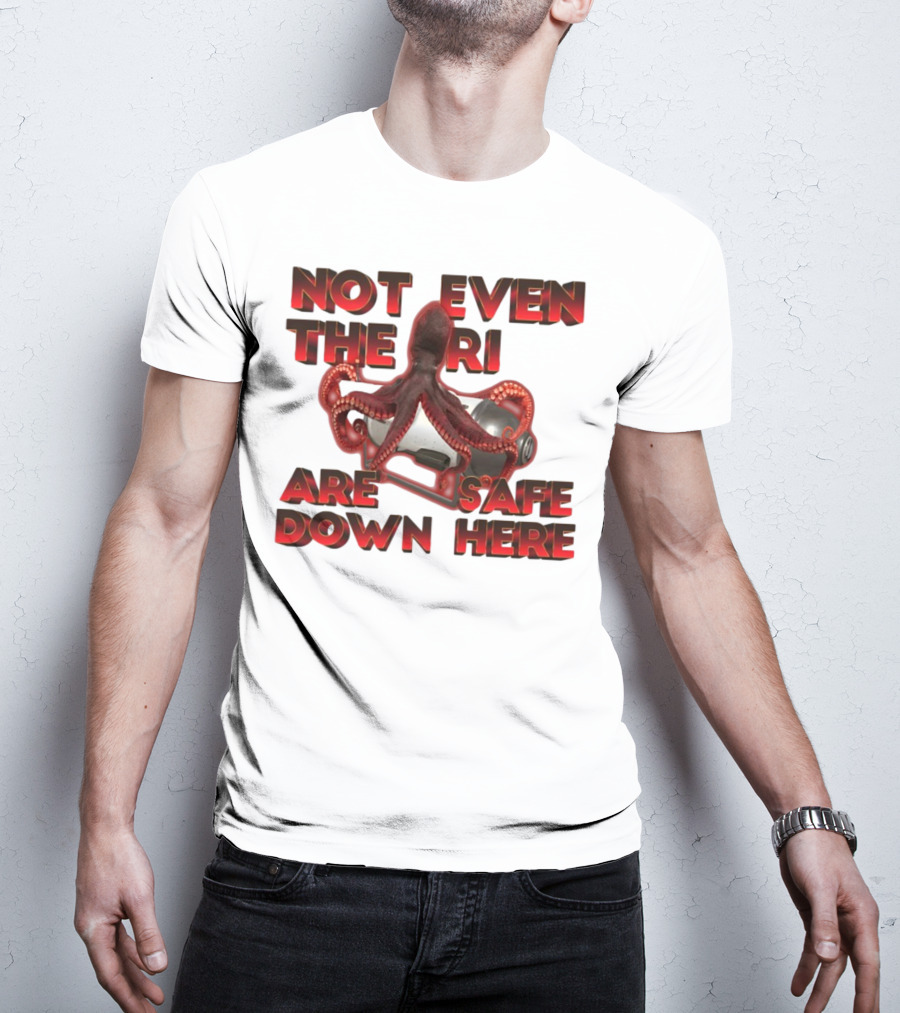 Gotfunny Not Even The Rich Are Safe Down Here Octopus Tank T-Shirt