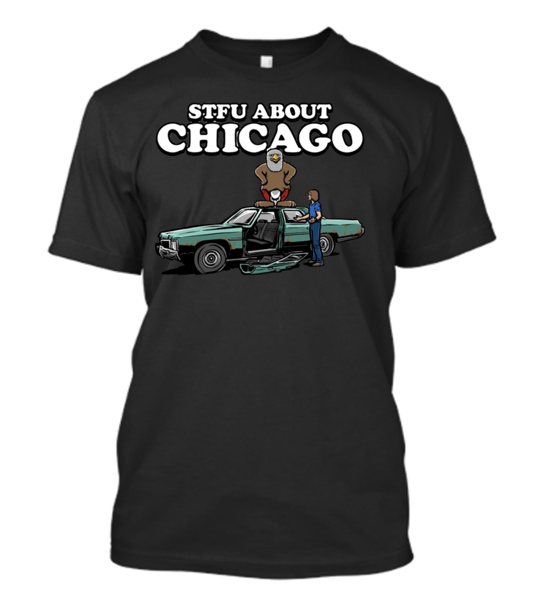 Harebrained STFU About Chicago Car Eagle T-Shirt