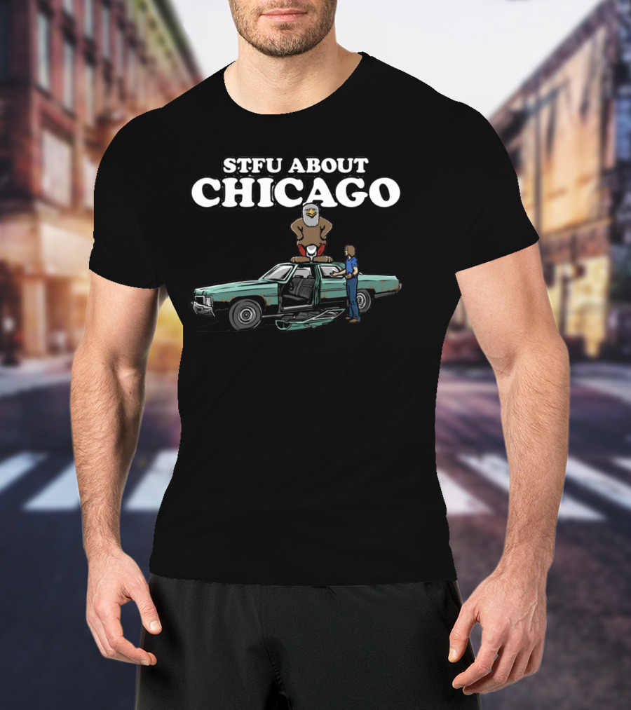 Harebrained STFU About Chicago Car Eagle T-Shirt