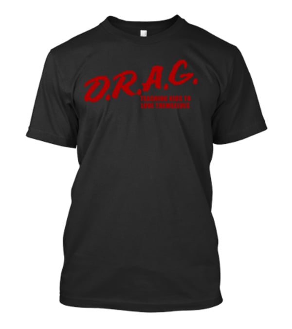 D.R.A.G. Teaching Kids To Love Themselves T-Shirt
