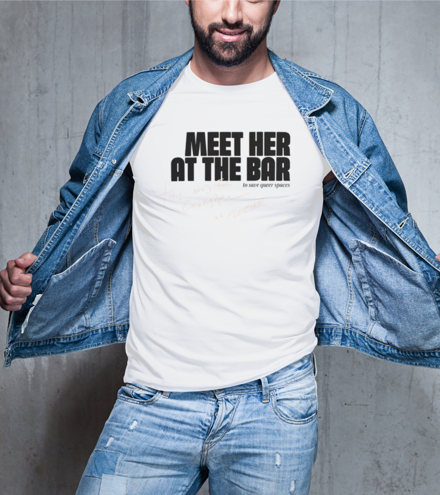 Meet Her At The Bar This One's For Cubbyhole Xx Fletcher To Save Queer Spaces T-Shirt