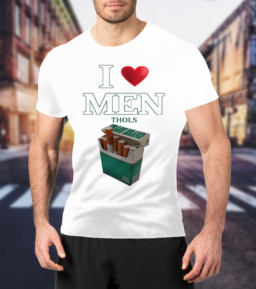 I Love Men Thols Menthol Cigarettes T-Shirt