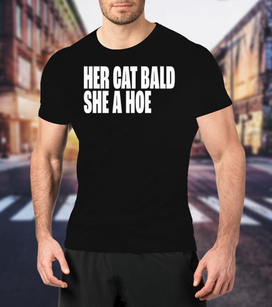 Her Cat Bald She A Hoe T-Shirt