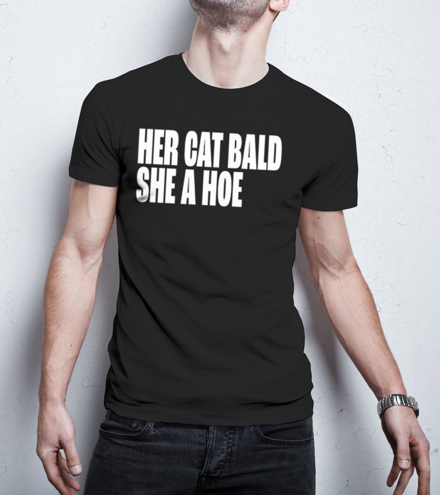 Her Cat Bald She A Hoe T-Shirt