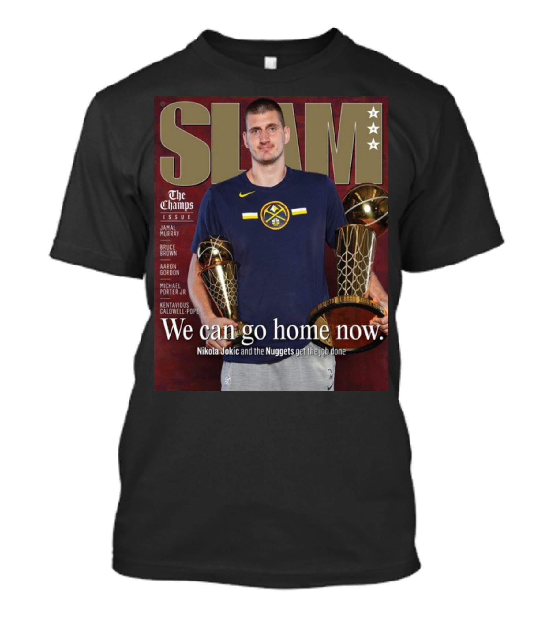 Slam The Champs Issue Nikola Jokic Nuggets We Can Go Home Now T-Shirt