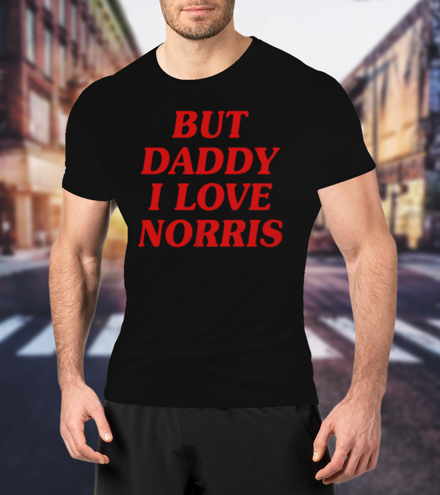 But Daddy I Love Norris Text In Bold Red Letters T-Shirt