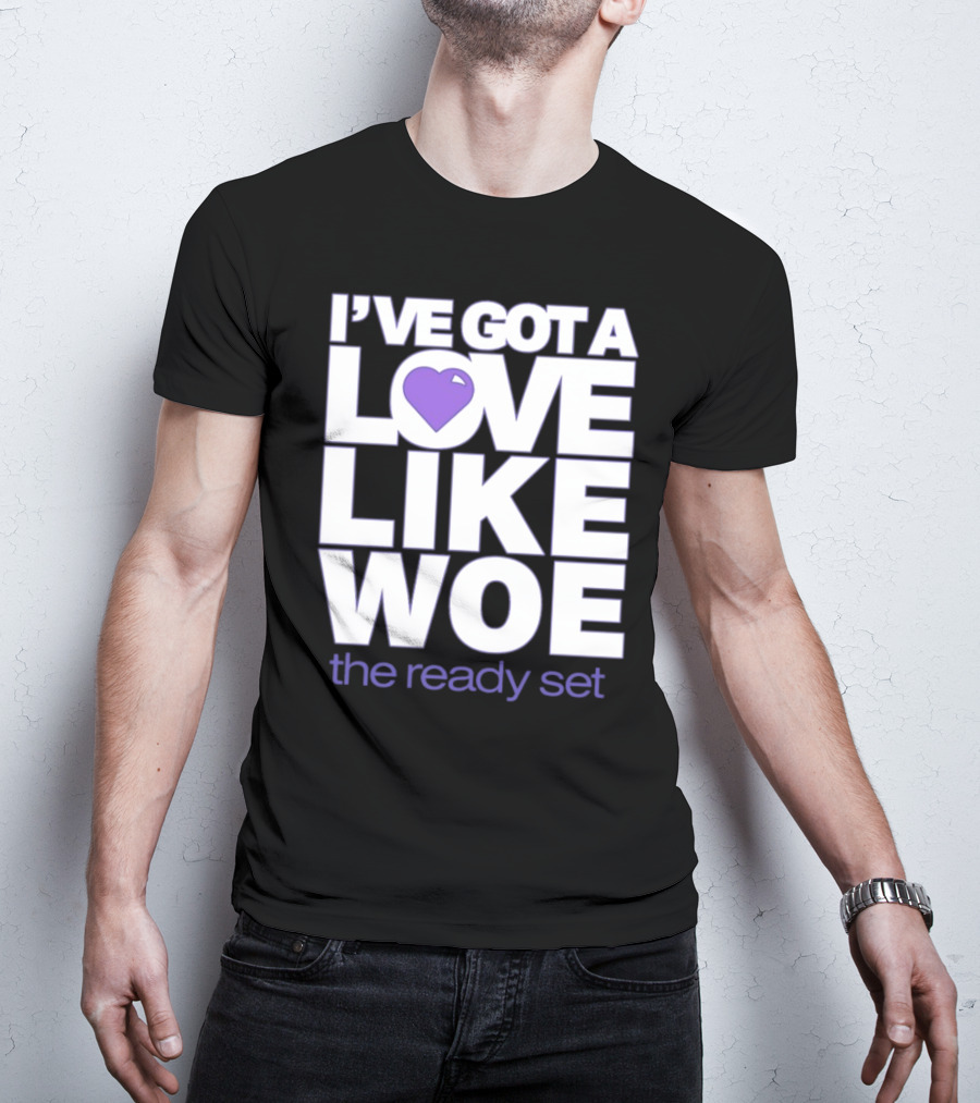 I've Got A Love Like Woe The Ready Set T-Shirt