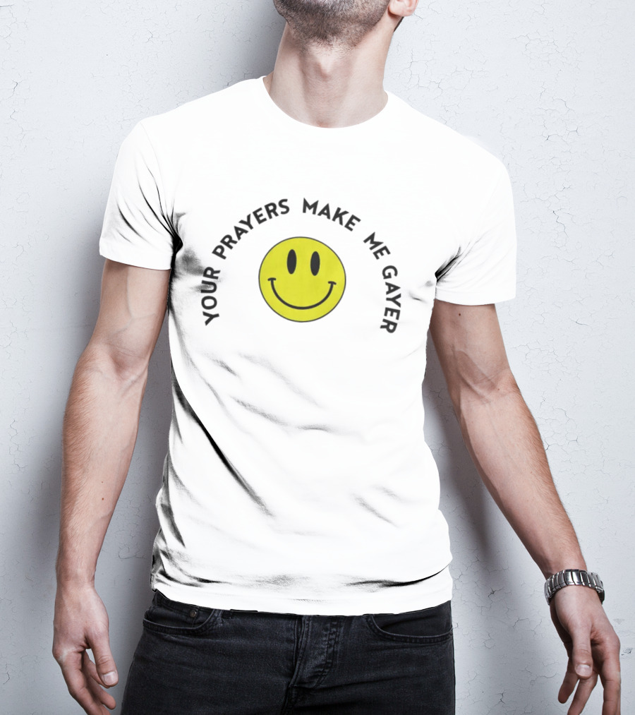 Your Prayers Make Me Gayer Smile Face T-Shirt